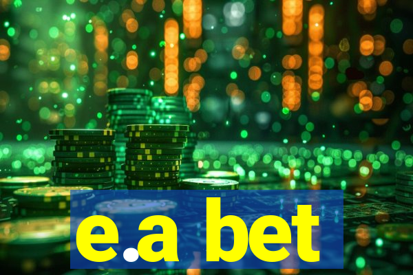 e.a bet